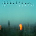 CD STEFANO BOLLANI / HAMILTON DE HOLANDA – O QUE SERÁ