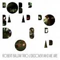 CD ROBERT BALZAR TRIO – DISCOVER WHO WE ARE