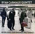 CD RYAN CARNIAUX QUINTET – NEVER LEAVE YOUR BAGGAGE UNATTENDED