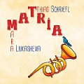 CD MATTHIAS SCHRIEFL – TAMARA LUKASHEVA: MATRIA