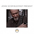 CD JOHN SCOFIELD – PAST PRESENT