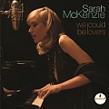 CD SARAH MCKENZIE – WE COULD BE LOVERS