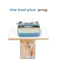 CD THE BAD PLUS – PROG
