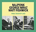 CD NAJPONK – MRAZ – FISHWICK: FINAL TOUCH OF JAZZ