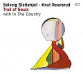 CD SOLVEIGH SLETTAHJELL – KNUT REIERSRUD: TRAIL OF SOULS