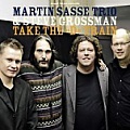 CD MARTIN SASSE TRIO & STEVE GROSSMAN – TAKE THE "D" TRAIN