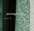CD JOE KRIEG QUARTET – HOMEGROUNDED