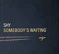 CD SHY – SOMEBODY`S WAITING