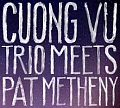 CD CUONG VU TRIO MEETS PAT METHENY
