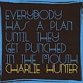 CD CHARLIE HUNTER – EVERYBODY HAS A PLAN UNTIL THEY GET PUNCHED IN THE MOUNTH