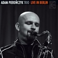 ADAM PIERONCZYK TRIO – LIVE IN BERLIN