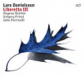 CD LARS DANIELSSON – LIBERETTO III