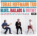 CD TOBIAS HOFFMANN TRIO – BLUES, BALLADS & BRITNEY