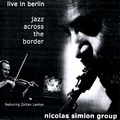 CD NICOLAS SIMION GROUP – JAZZ ACROSS THE BORDER: Live in Berlin
