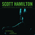 CD SCOTT HAMILTON & FRIENDS - ACROSS THE TRACKS