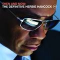 CD THEN AND NOW: THE DEFINITIVE HERBIE HANCOCK