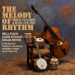CD BÉLA FLECK – ZAKIR HUSSAIN – EDGAR MEYER: THE MELODY OF RHYTHM: Triple Concerto & Music For Trio