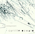 CD CYRILLE OSWALD – THE WRONG PRESENT