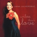 CD ANNA LAUVERGNAC - UNLESS THERE’S LOVE