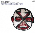 CD MO´ BLOW - FOR THOSE ABOUT TO FUNK