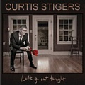 CD CURTIS STIGERS – LET’S GO OUT TONIGHT