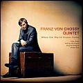 CD  FRANZ VON CHOSSY QUINTET – WHEN THE WORLD COMES HOME
