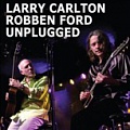 LARRY CARLTON A ROBBEN FORD UNPLUGGED !!!