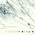 CD CYRILLE OSWALD - THE WRONG PRESENT 